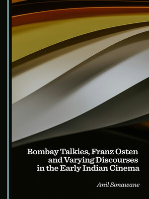 cover image of Bombay Talkies, Franz Osten and Varying Discourses in the Early Indian Cinema
